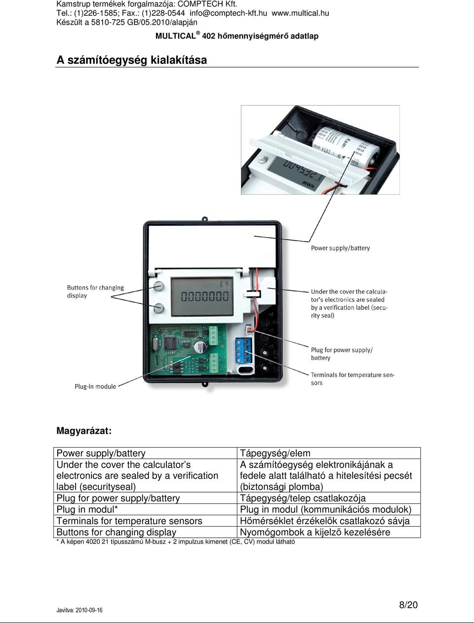 típusszámú M-busz + 2 impulzus kimenet (CE, CV) modul látható Tápegység/elem A számítóegység elektronikájának a fedele alatt található a hitelesítési