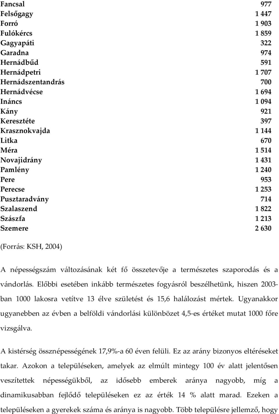 változásának két fő összetevője a természetes szaporodás és a vándorlás.