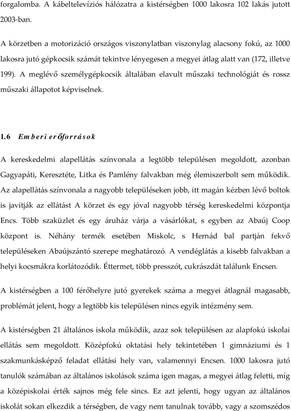 A meglévő személygépkocsik általában elavult műszaki technológiát és rossz műszaki állapotot képviselnek. 1.