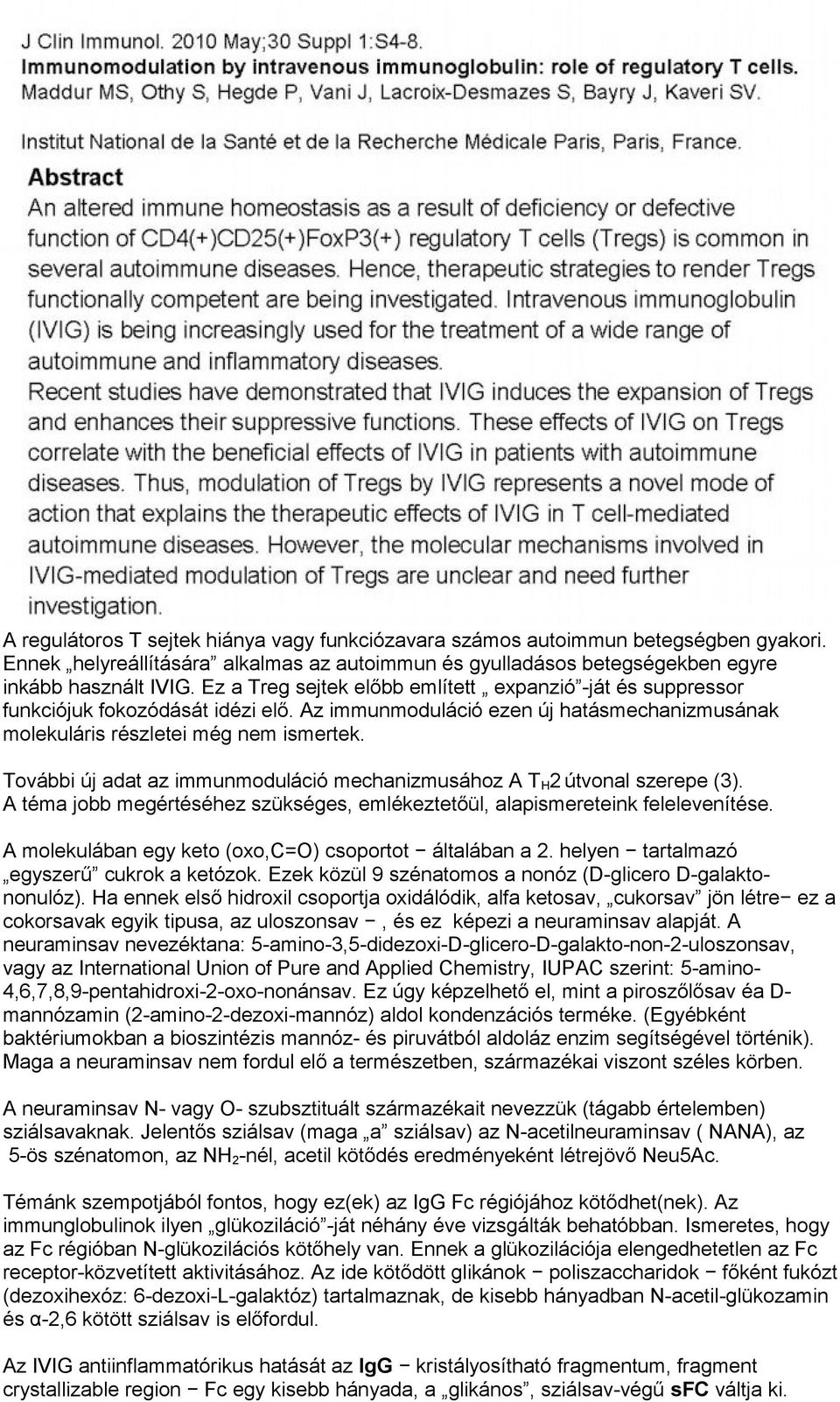 További új adat az immunmoduláció mechanizmusához A T H2 útvonal szerepe (3). A téma jobb megértéséhez szükséges, emlékeztetőül, alapismereteink felelevenítése.