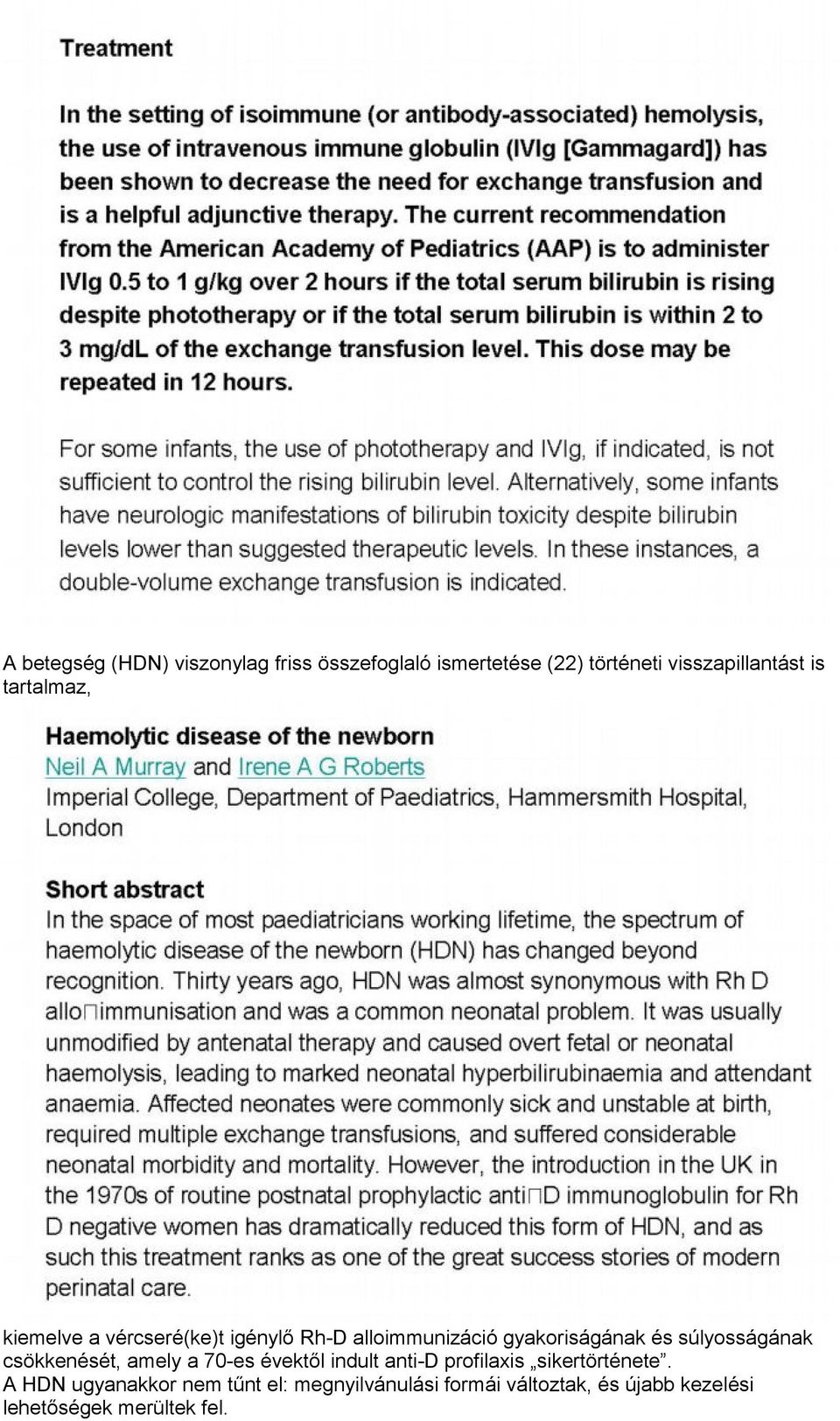 súlyosságának csökkenését, amely a 70-es évektől indult anti-d profilaxis sikertörténete.