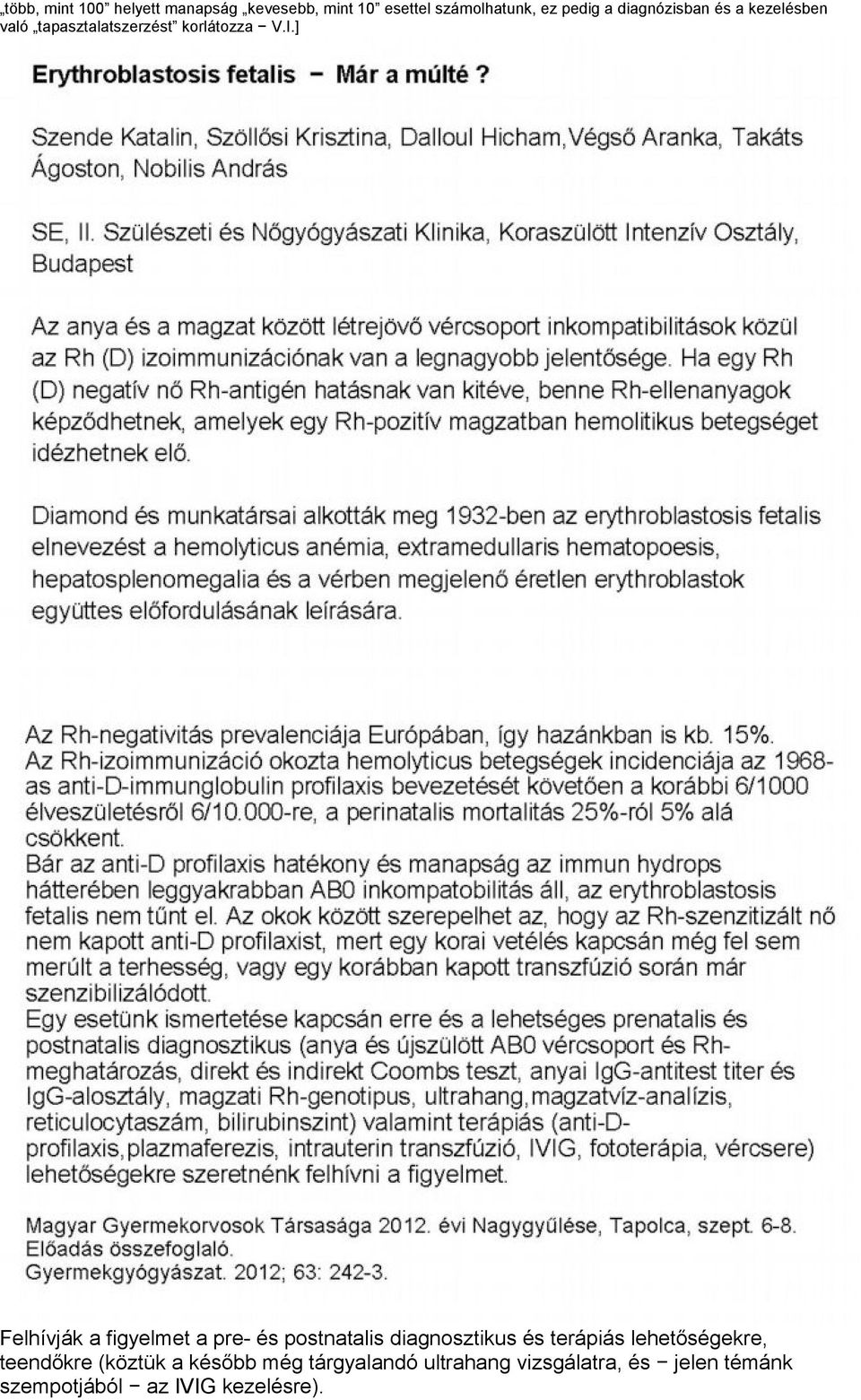 ] Felhívják a figyelmet a pre- és postnatalis diagnosztikus és terápiás lehetőségekre,