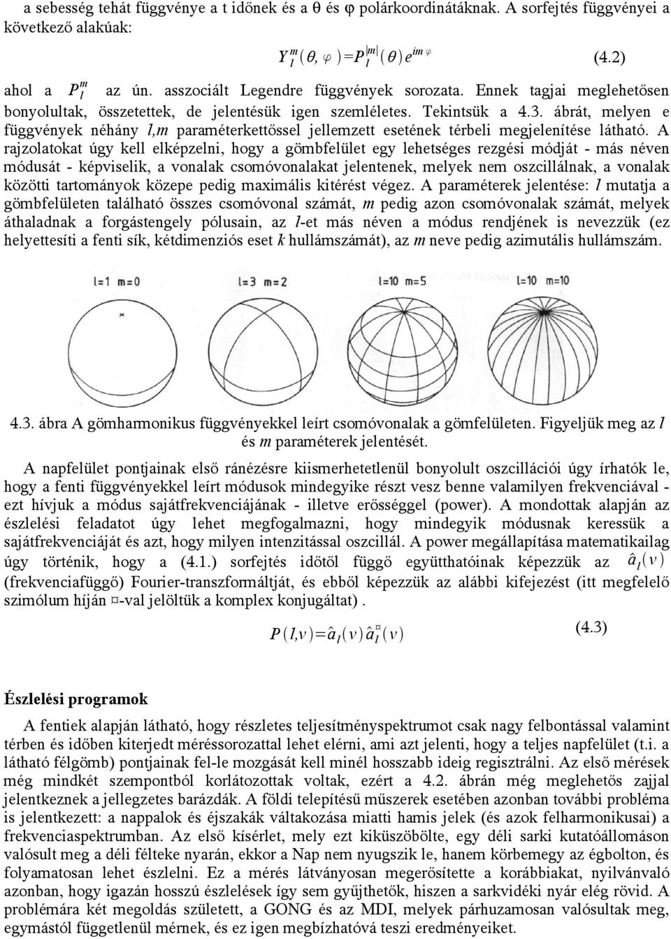 ábrát, melyen e függvények néhány l,m paraméterkettőssel jellemzett esetének térbeli megjelenítése látható.