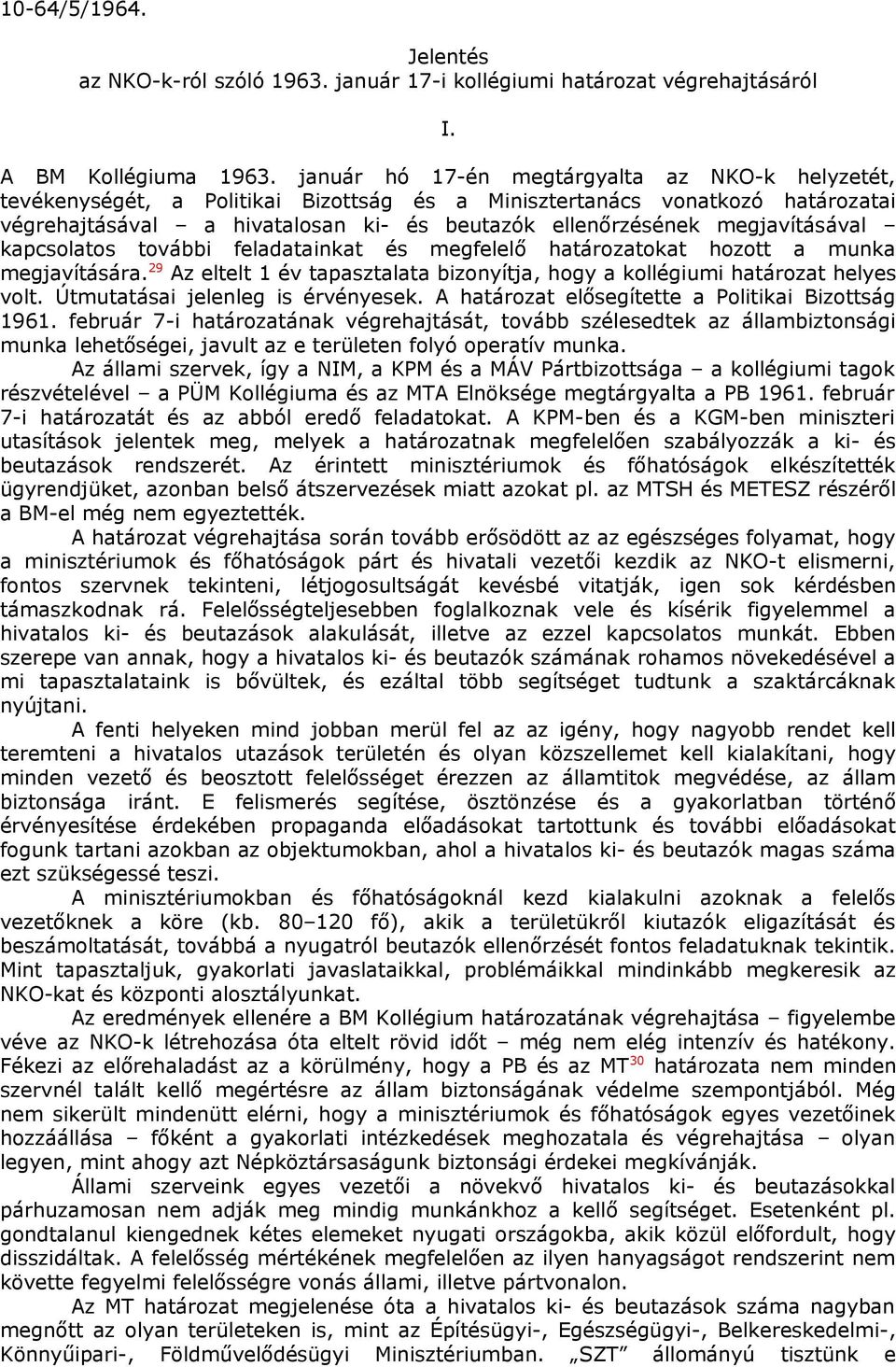 megjavításával kapcsolatos további feladatainkat és megfelelő határozatokat hozott a munka megjavítására. 29 Az eltelt 1 év tapasztalata bizonyítja, hogy a kollégiumi határozat helyes volt.