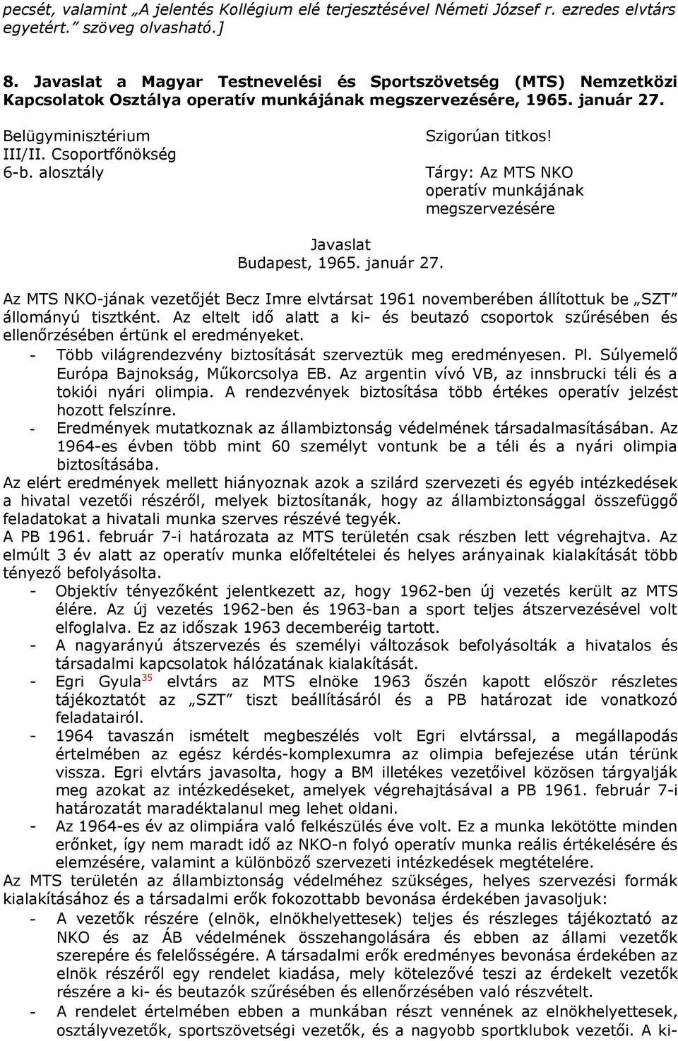 alosztály Szigorúan titkos! Tárgy: Az MTS NKO operatív munkájának megszervezésére Javaslat Budapest, 1965. január 27.