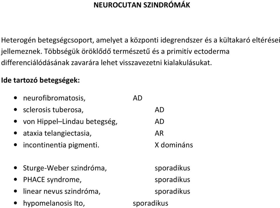 Ide tartozó betegségek: neurofibromatosis, sclerosis tuberosa, von Hippel Lindau betegség, ataxia telangiectasia, incontinentia