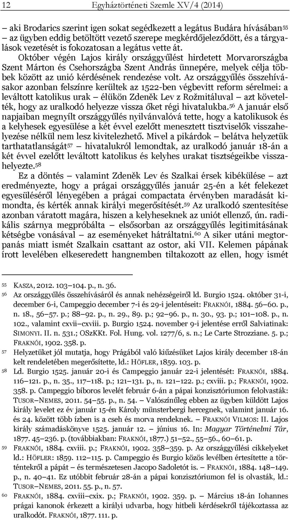 Október végén Lajos király országgyűlést hirdetett Morvarországba Szent Márton és Csehországba Szent András ünnepére, melyek célja többek között az unió kérdésének rendezése volt.