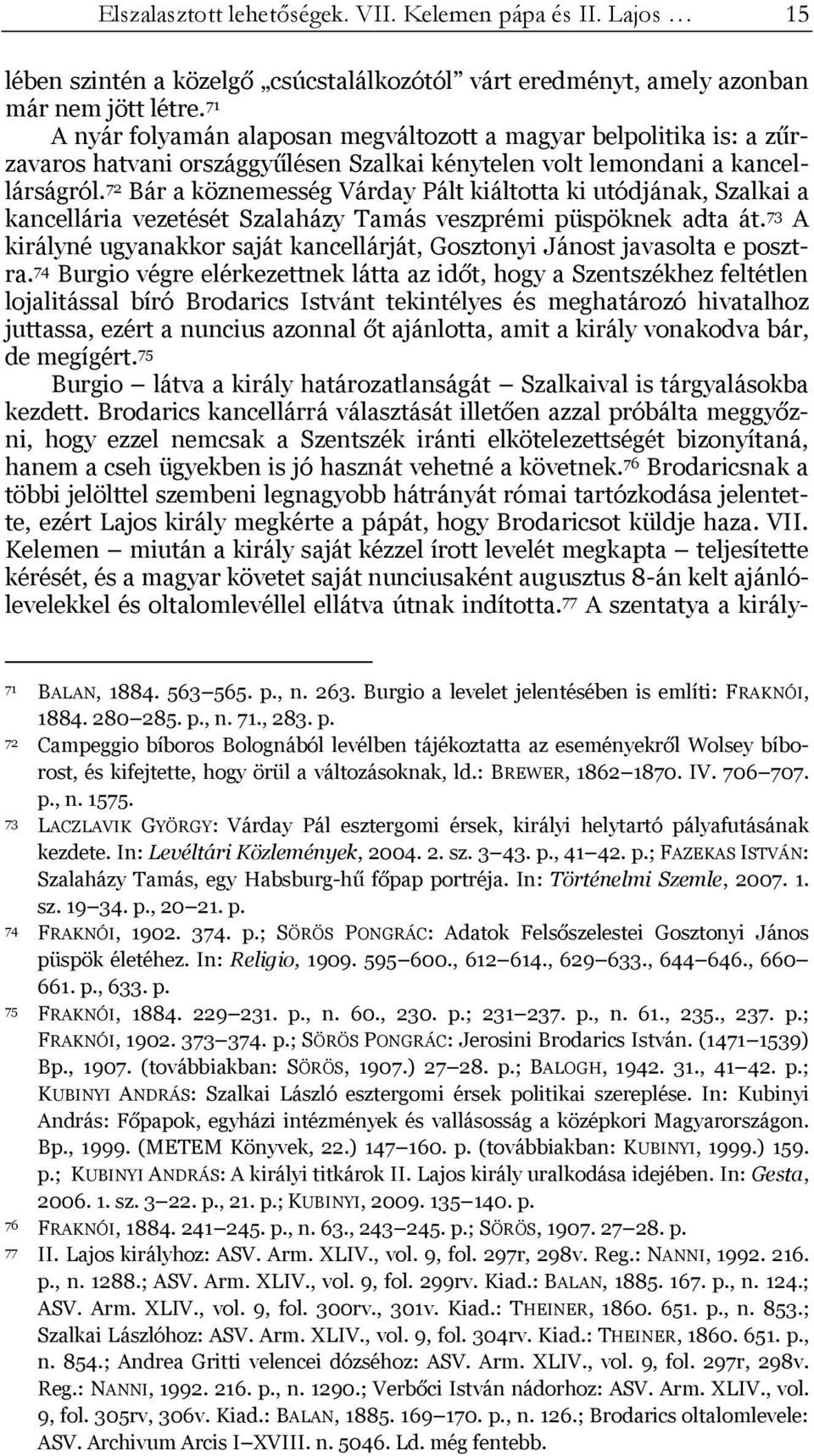72 Bár a köznemesség Várday Pált kiáltotta ki utódjának, Szalkai a kancellária vezetését Szalaházy Tamás veszprémi püspöknek adta át.