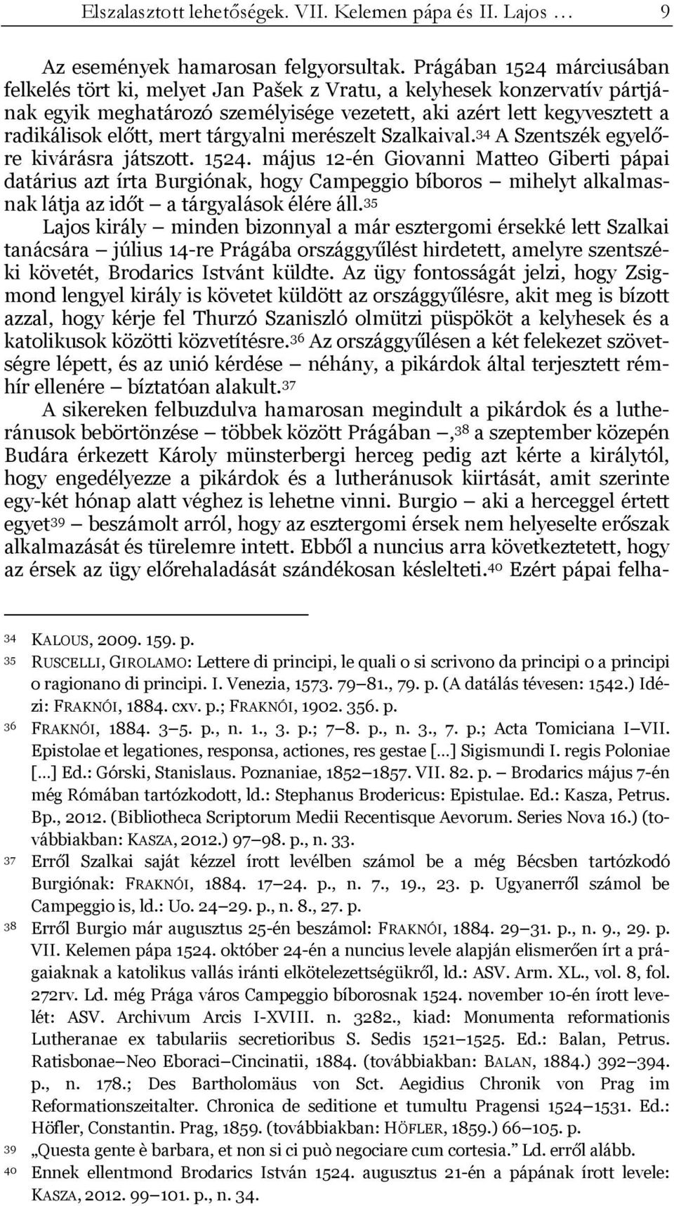 tárgyalni merészelt Szalkaival. 34 A Szentszék egyelőre kivárásra játszott. 1524.