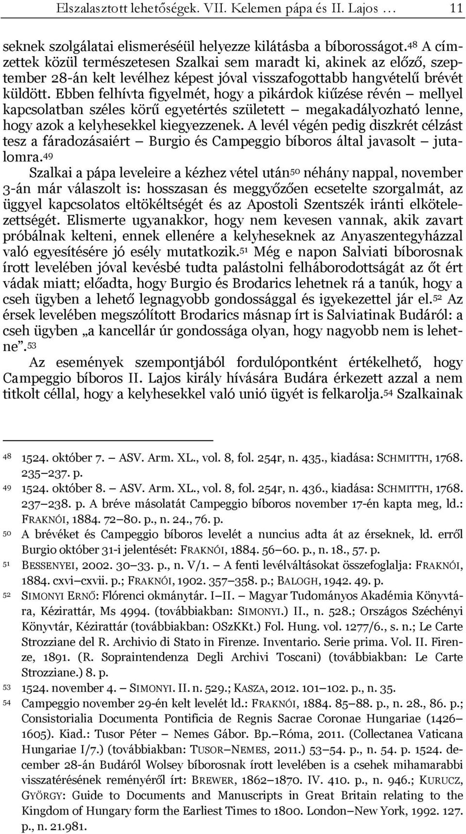 Ebben felhívta figyelmét, hogy a pikárdok kiűzése révén mellyel kapcsolatban széles körű egyetértés született megakadályozható lenne, hogy azok a kelyhesekkel kiegyezzenek.