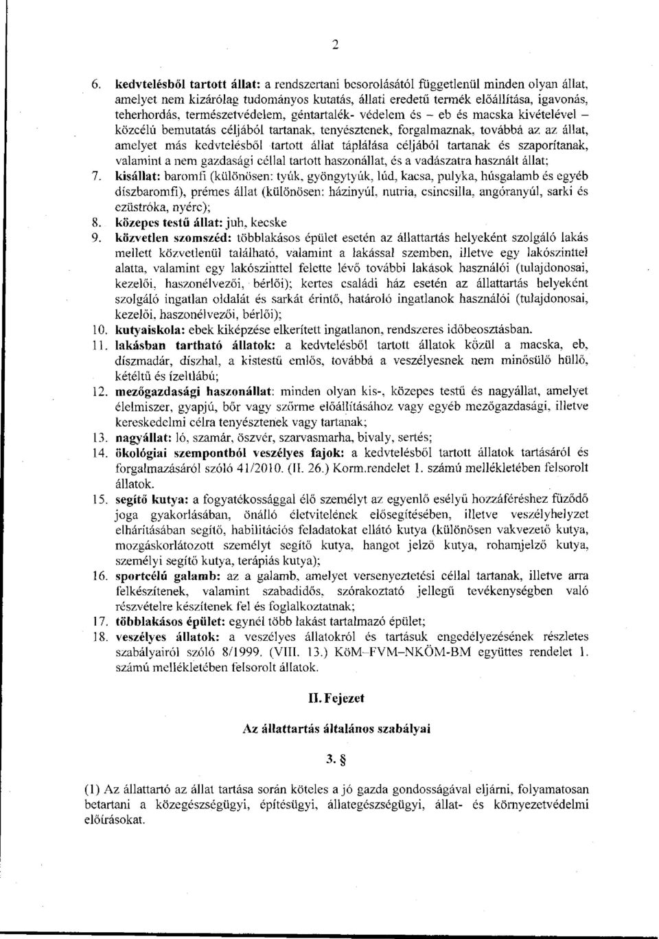 táplálása céljából tartanak és szaporítanak, valamint a nem gazdasági céllal tartott haszonállat, és a vadászatra használt állat; 7.
