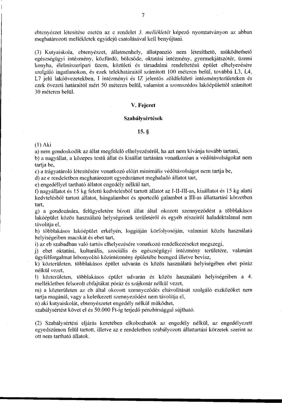üzem, közületi és társadalmi rendeltetésű épület elhelyezésére szolgáló ingatlanokon, és ezek telekhatáraitól számított 100 méteren belül, továbbá L3, L4, L7 jelű lakóövezetekben, I intézményi és IZ