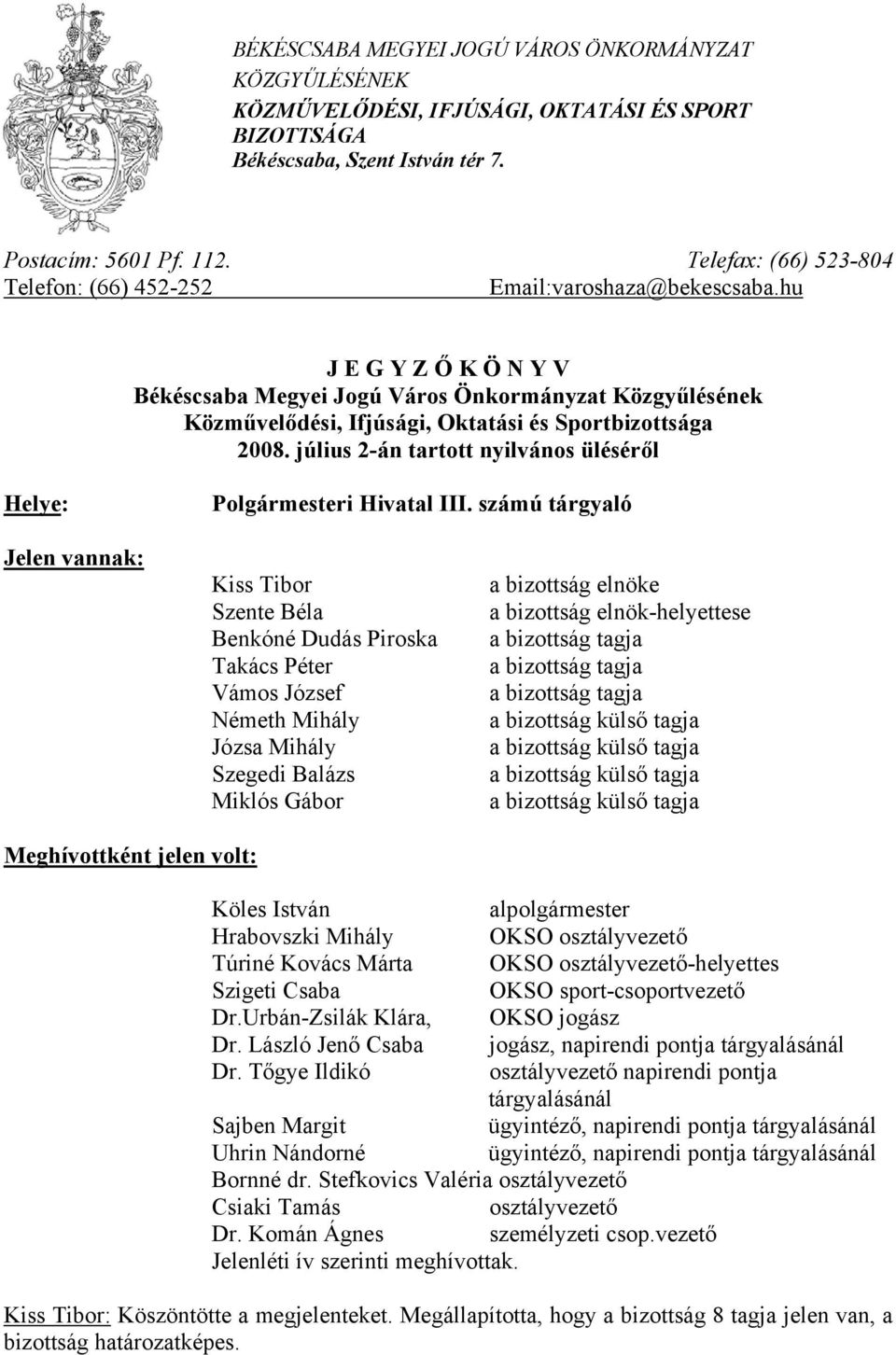 hu J E G Y Z Ő K Ö N Y V Békéscsaba Megyei Jogú Város Önkormányzat Közgyűlésének Közművelődési, Ifjúsági, Oktatási és Sportbizottsága 2008.