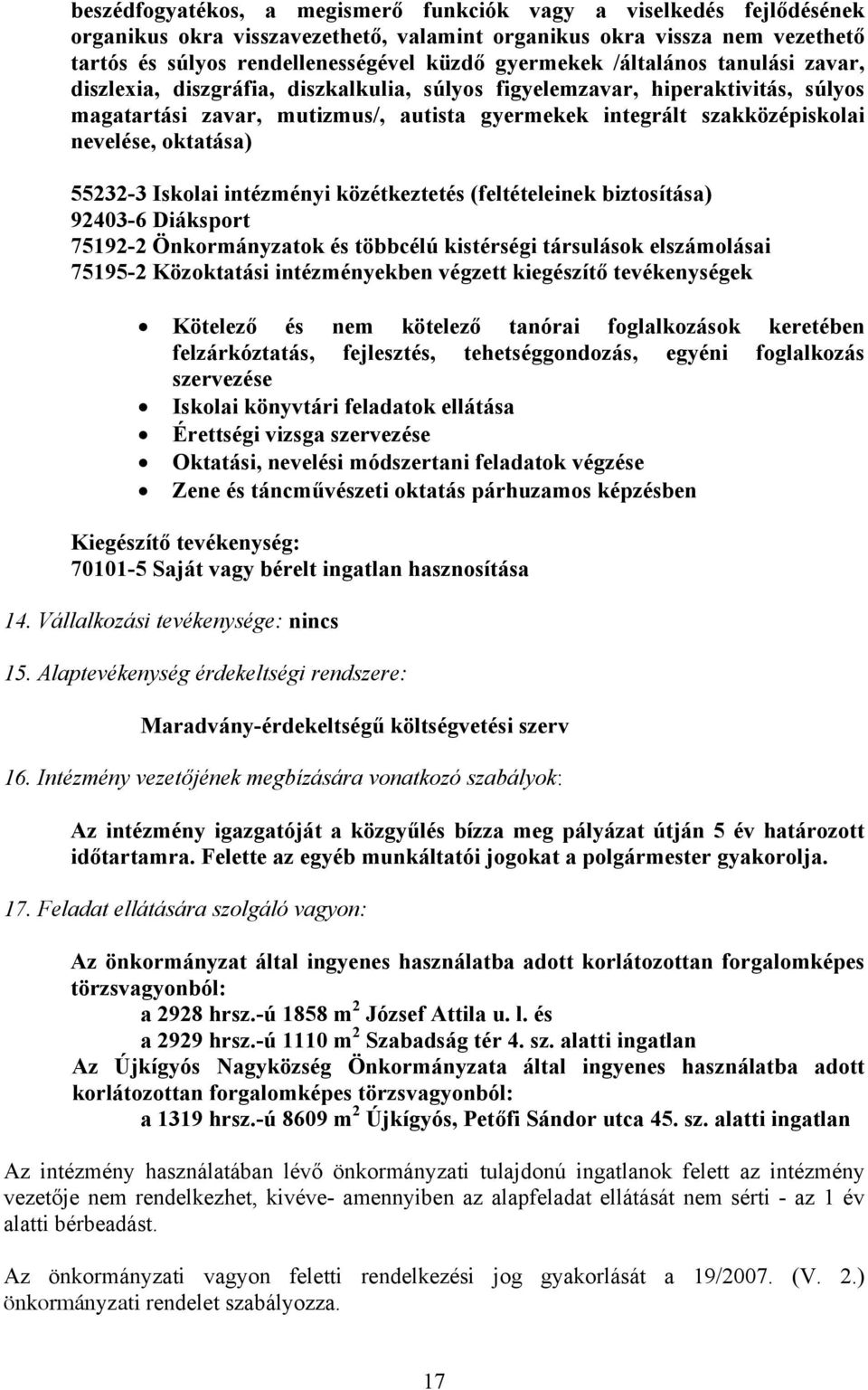 oktatása) 55232-3 Iskolai intézményi közétkeztetés (feltételeinek biztosítása) 92403-6 Diáksport 75192-2 Önkormányzatok és többcélú kistérségi társulások elszámolásai 75195-2 Közoktatási