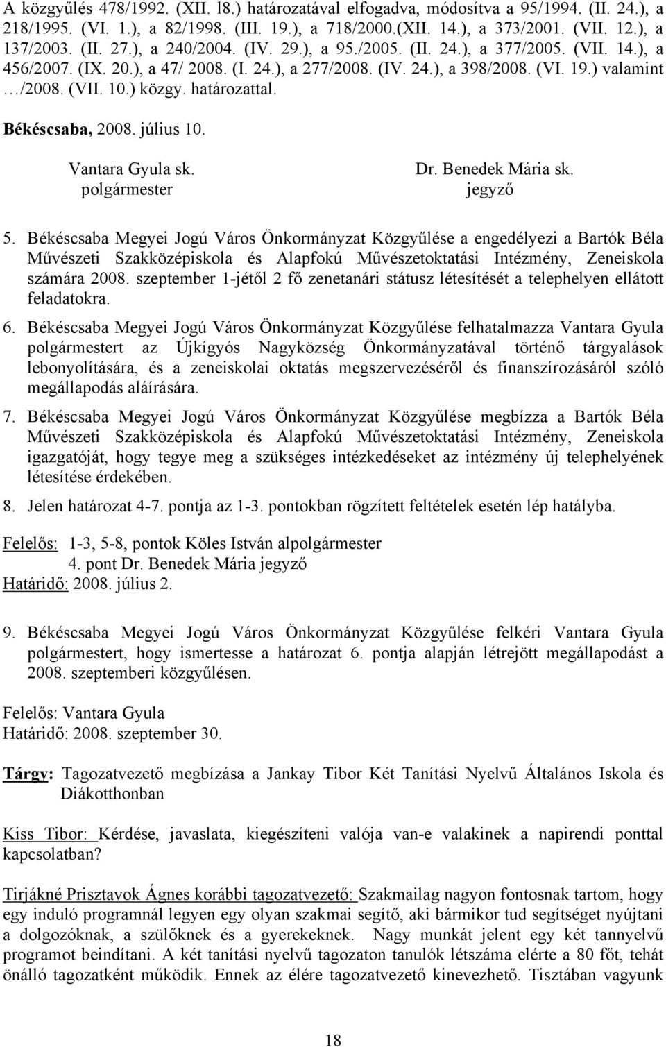 határozattal. Békéscsaba, 2008. július 10. Vantara Gyula sk. polgármester Dr. Benedek Mária sk. jegyző 5.