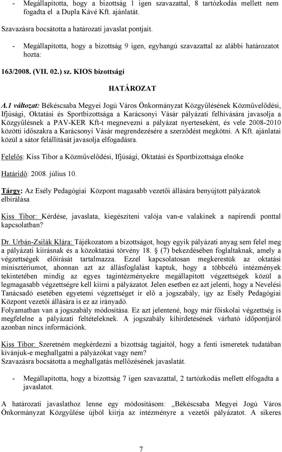 1 változat: Békéscsaba Megyei Jogú Város Önkormányzat Közgyűlésének Közművelődési, Ifjúsági, Oktatási és Sportbizottsága a Karácsonyi Vásár pályázati felhívására javasolja a Közgyűlésnek a PAV-KER