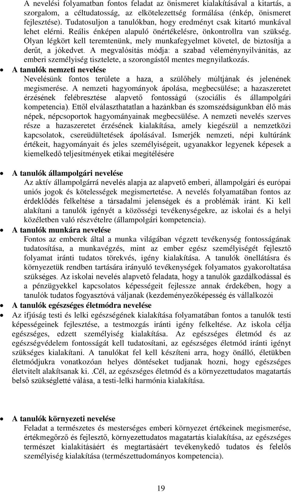 Olyan légkört kell teremtenünk, mely munkafegyelmet követel, de biztosítja a derűt, a jókedvet.