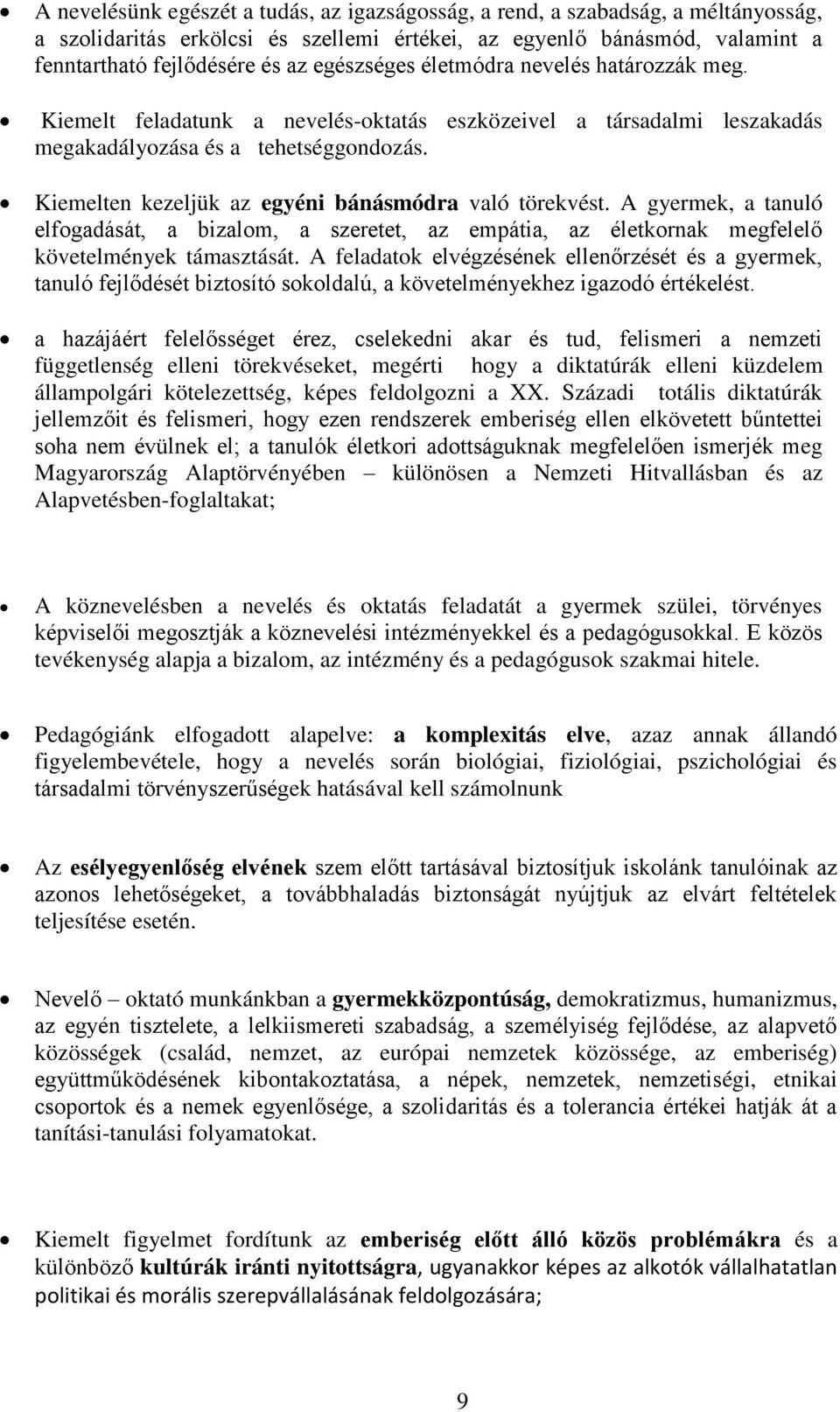 Kiemelten kezeljük az egyéni bánásmódra való törekvést. A gyermek, a tanuló elfogadását, a bizalom, a szeretet, az empátia, az életkornak megfelelő követelmények támasztását.