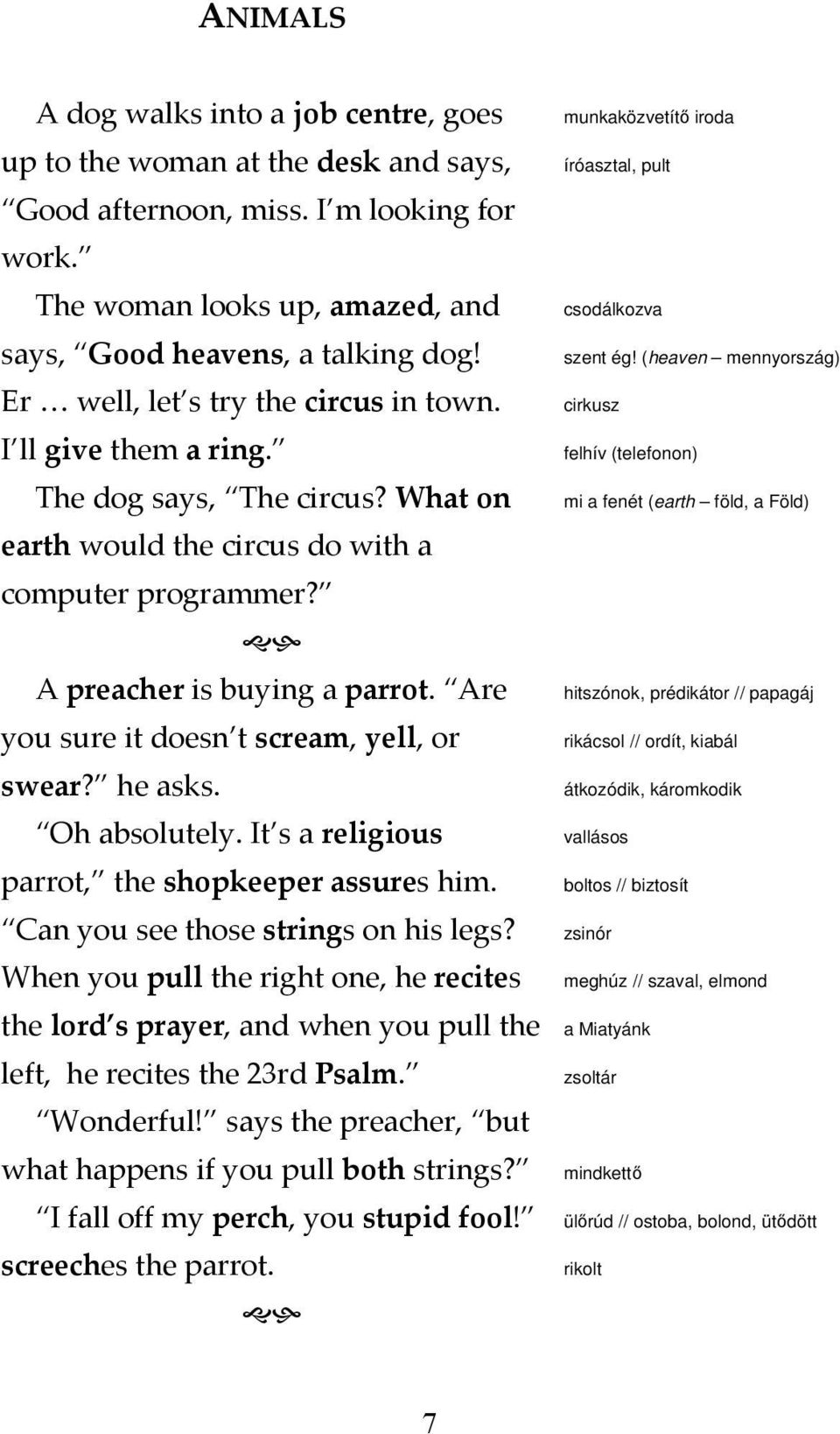 Are you sure it doesn t scream, yell, or swear? he asks. Oh absolutely. It s a religious parrot, the shopkeeper assures him. Can you see those strings on his legs?