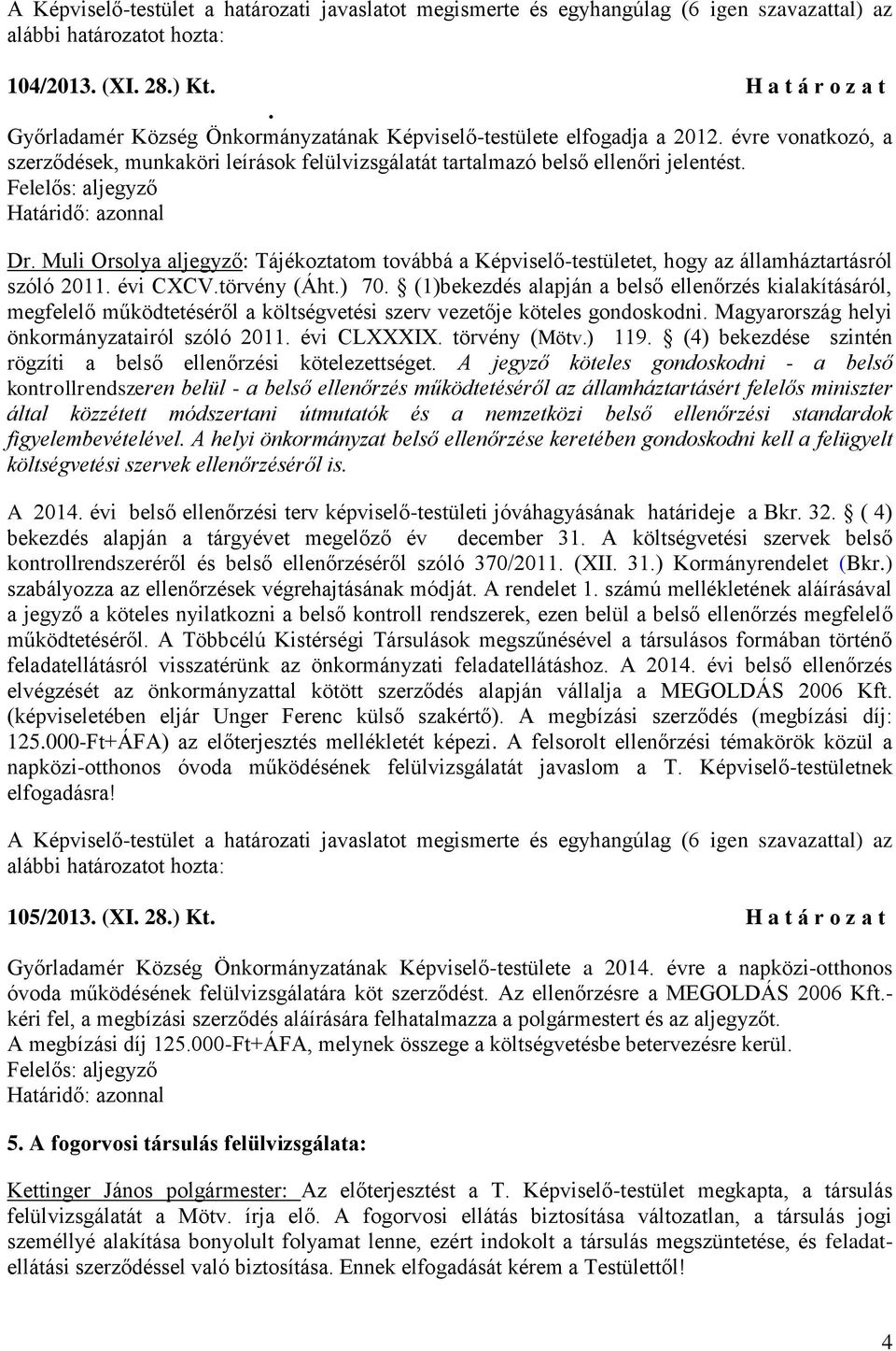 Muli Orsolya aljegyző: Tájékoztatom továbbá a Képviselő-testületet, hogy az államháztartásról szóló 2011. évi CXCV.törvény (Áht.) 70.