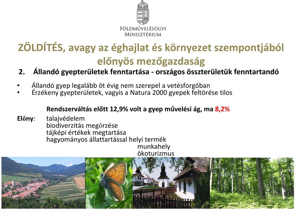 vetésforgóban Érzékeny gyepterületek, vagyis a Natura 2000 gyepek feltörése tilos Rendszerváltás előtt 12,9% volt a