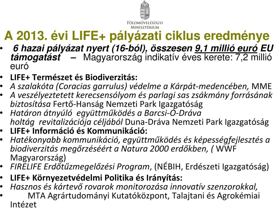 szalakóta (Coracias garrulus) védelme a Kárpát-medencében, MME A veszélyeztetett kerecsensólyom és parlagi sas zsákmány forrásának biztosítása Fertő-Hanság Nemzeti Park Igazgatóság Határon átnyúló