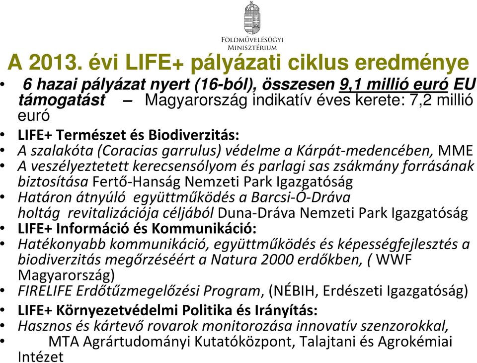 szalakóta (Coracias garrulus) védelme a Kárpát-medencében, MME A veszélyeztetett kerecsensólyom és parlagi sas zsákmány forrásának biztosítása Fertő-Hanság Nemzeti Park Igazgatóság Határon átnyúló