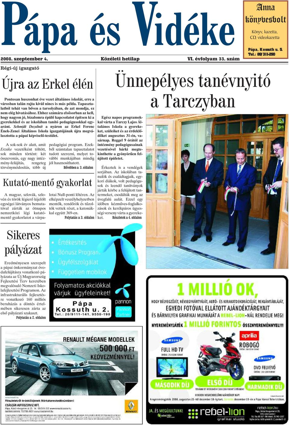 Tapasztalatból tehát van bõven a tarsolyában, de azt mondja, ez nem elég hivatásához.