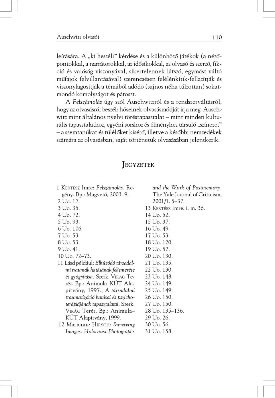 szerencsésen felélénkítik-fellazítják és viszonylagosítják a témából adódó (sajnos néha túlzottan) sokatmondó komolyságot és pátoszt.