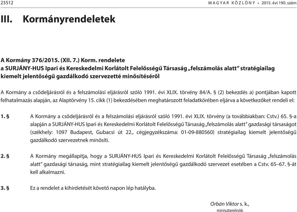 felszámolási eljárásról szóló 1991. évi XLIX. törvény 84/A. (2) bekezdés a) pontjában kapott felhatalmazás alapján, az Alaptörvény 15.