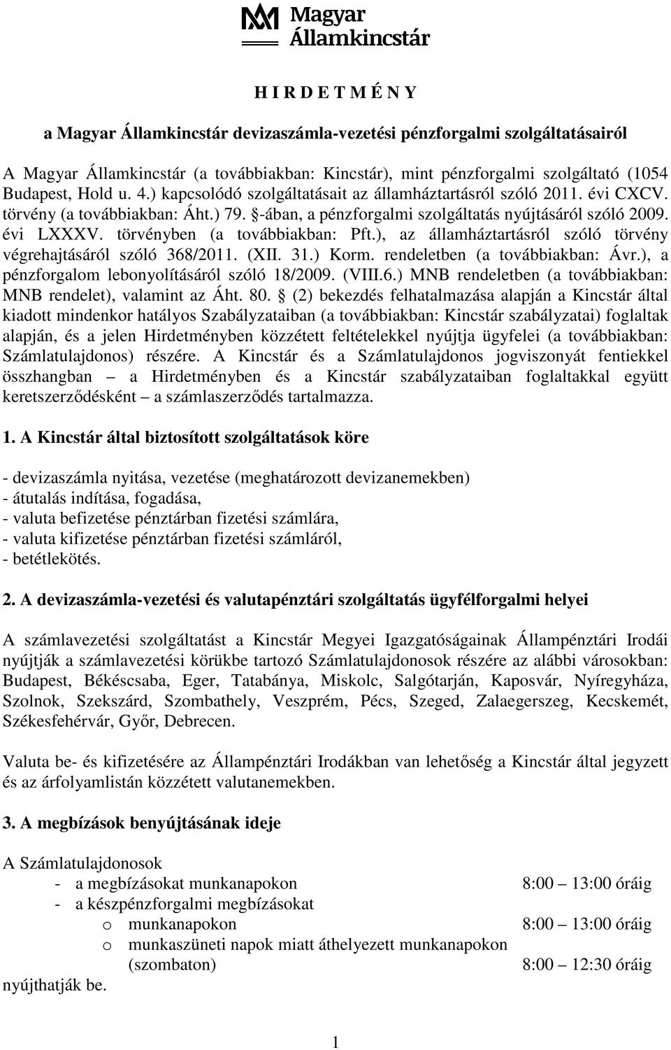 törvényben (a továbbiakban: Pft.), az államháztartásról szóló törvény végrehajtásáról szóló 368/2011. (XII. 31.) Korm. rendeletben (a továbbiakban: Ávr.