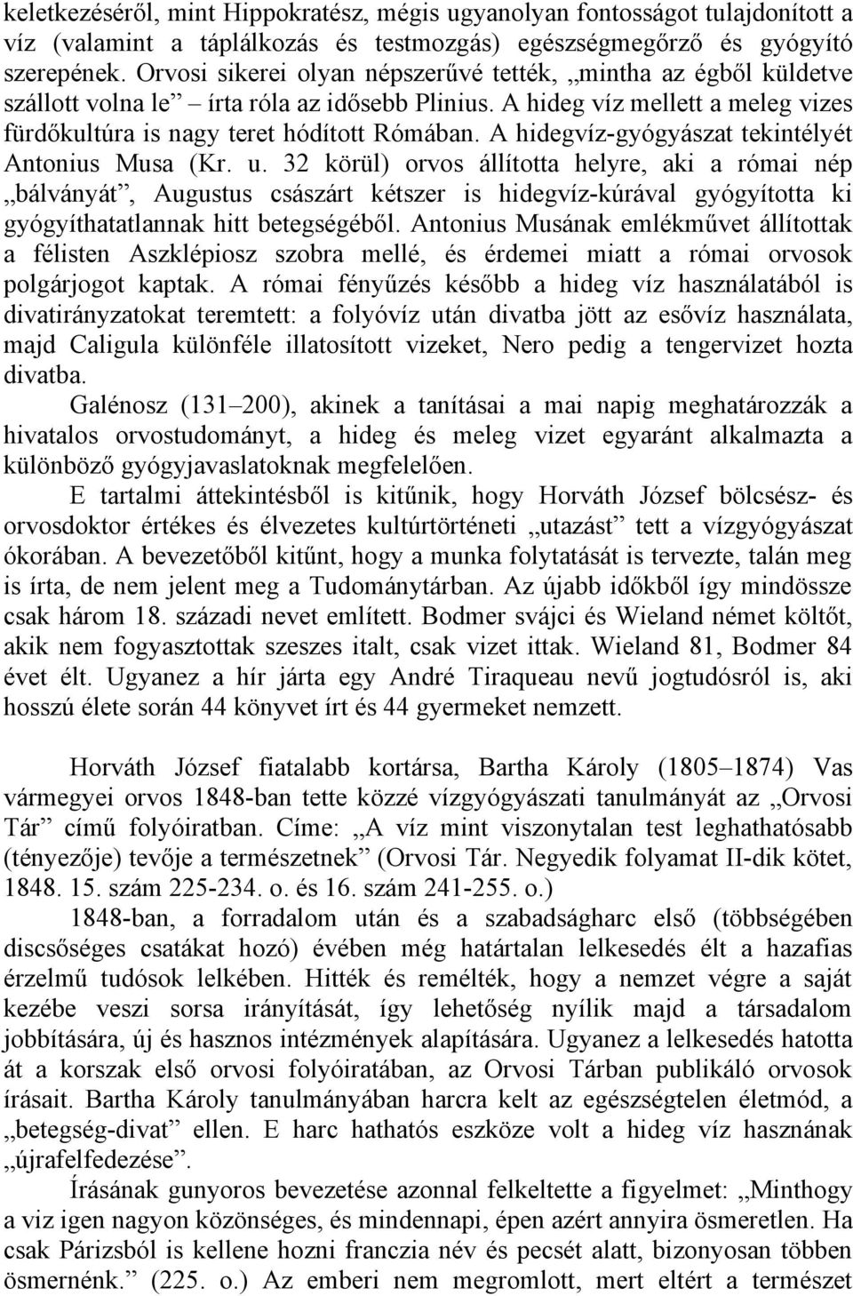 A hidegvíz-gyógyászat tekintélyét Antonius Musa (Kr. u.