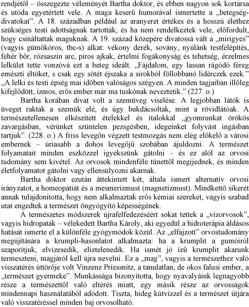 század közepére divatossá vált a mirigyes (vagyis gümőkóros, tbc-s) alkat: vékony derék, sovány, nyúlánk testfelépítés, fehér bőr, rózsaszín arc, piros ajkak, értelmi fogákonyság és tehetség,