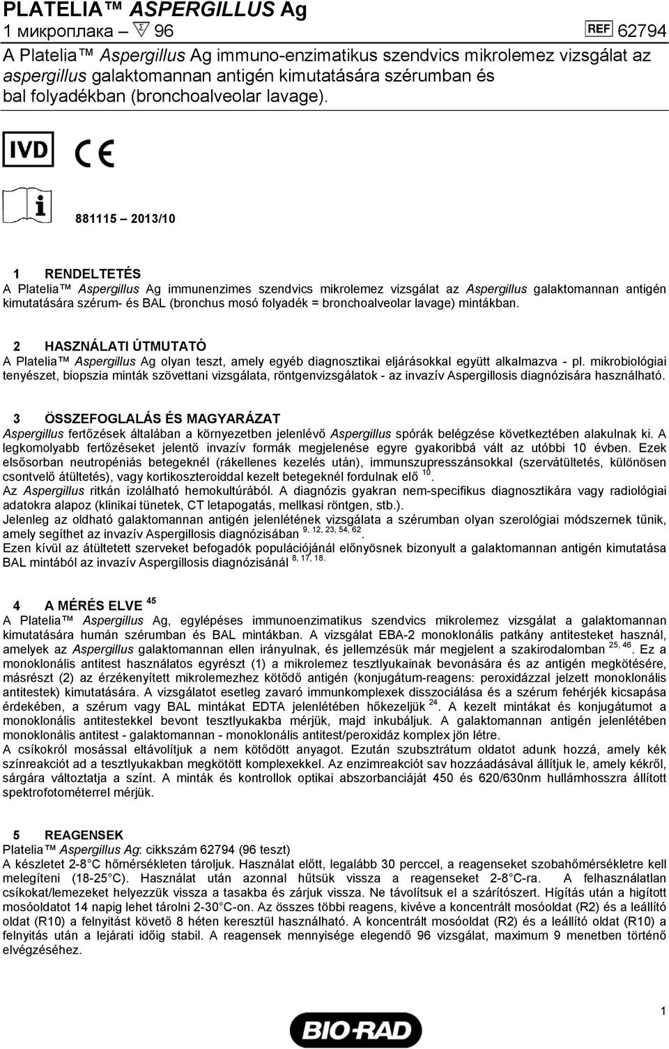 881115 2013/10 1 RENDELTETÉS A Platelia Aspergillus Ag immunenzimes szendvics mikrolemez vizsgálat az Aspergillus galaktomannan antigén kimutatására szérum- és BAL (bronchus mosó folyadék =