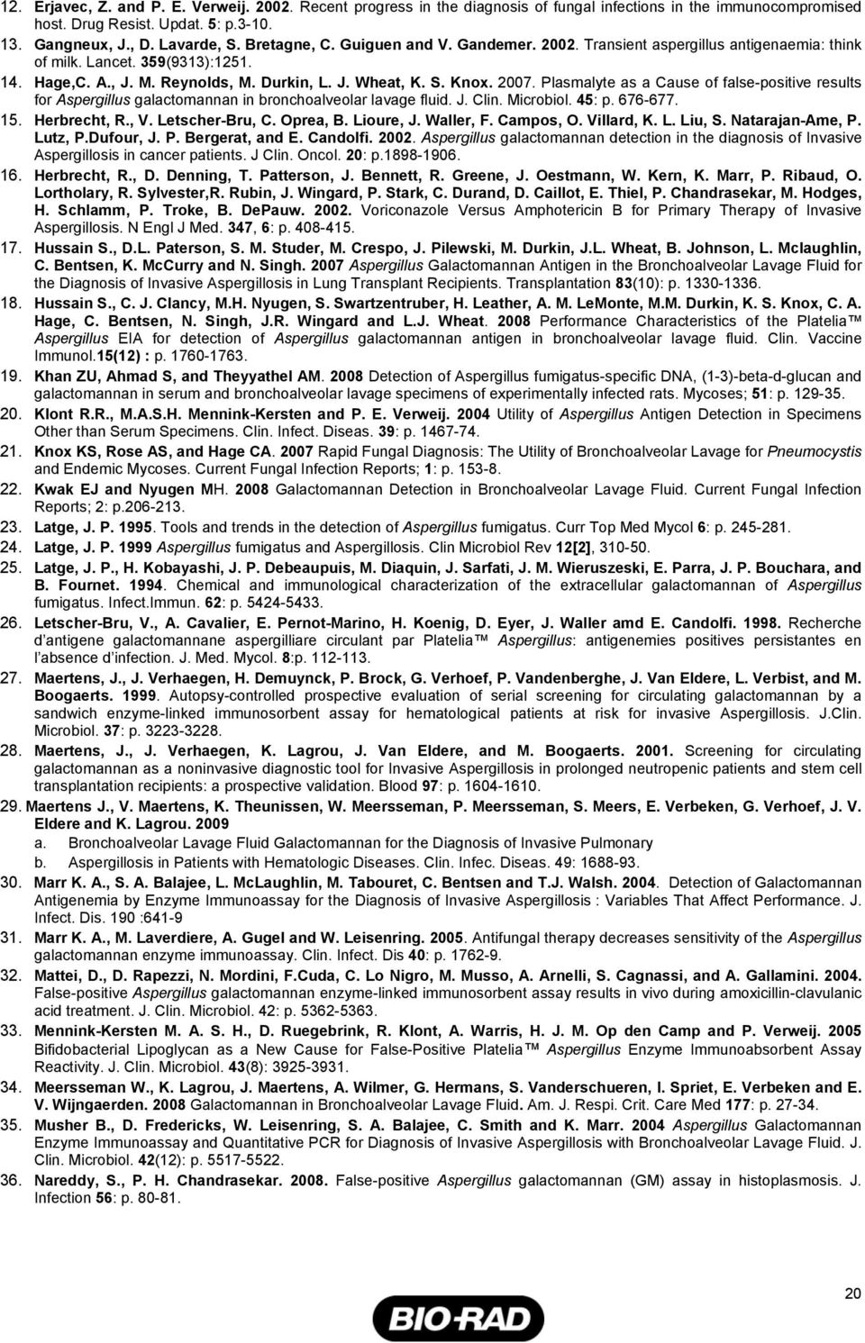 Plasmalyte as a Cause of false-positive results for Aspergillus galactomannan in bronchoalveolar lavage fluid. J. Clin. Microbiol. 45: p. 676-677. 15. Herbrecht, R., V. Letscher-Bru, C. Oprea, B.
