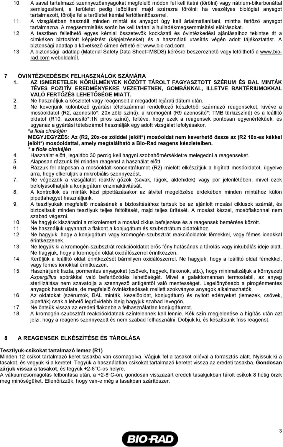 A megsemmisítés során be kell tartani a hulladékmegsemmisítési előírásokat. 12.