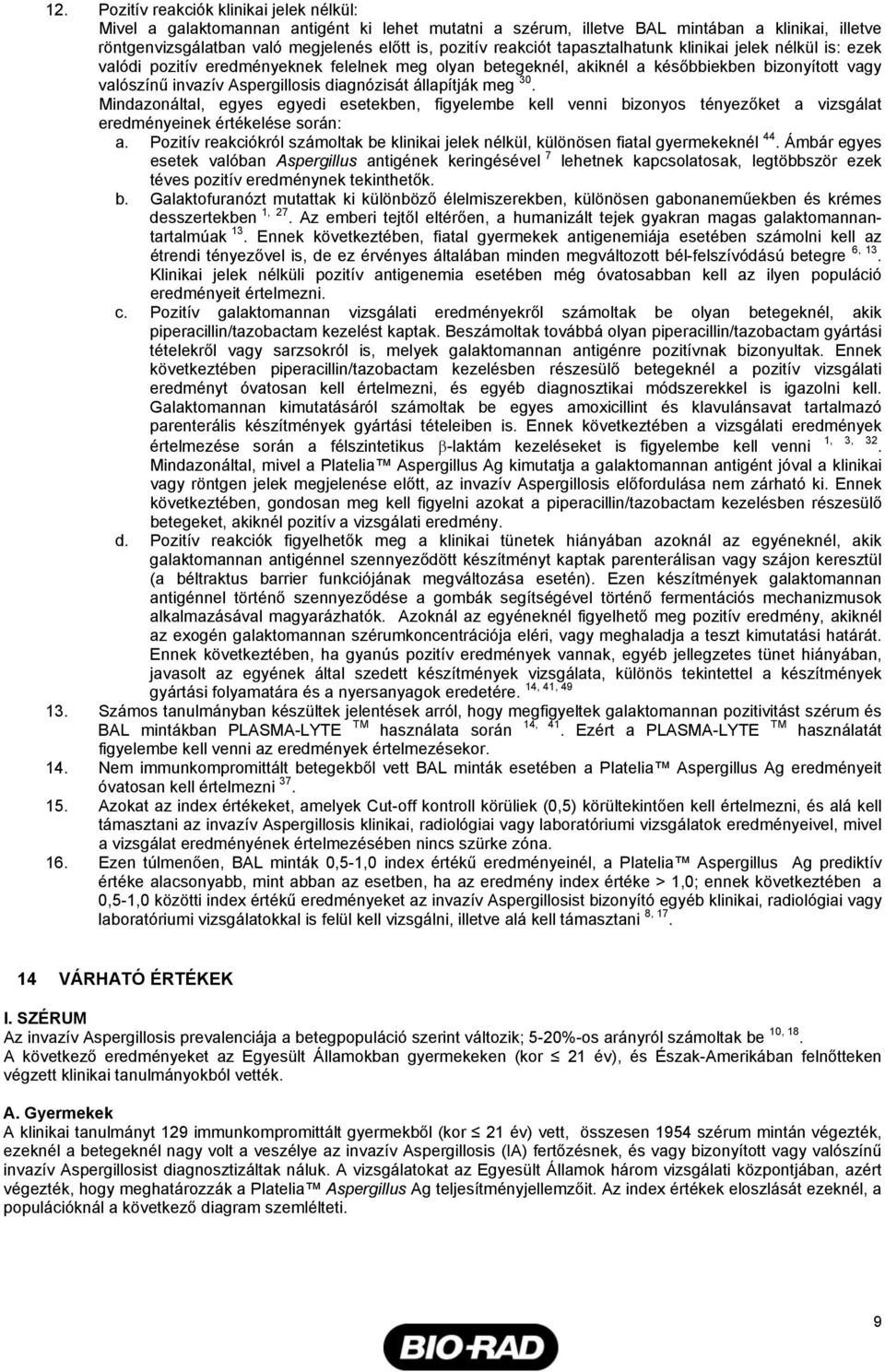 állapítják meg 30. Mindazonáltal, egyes egyedi esetekben, figyelembe kell venni bizonyos tényezőket a vizsgálat eredményeinek értékelése során: a.