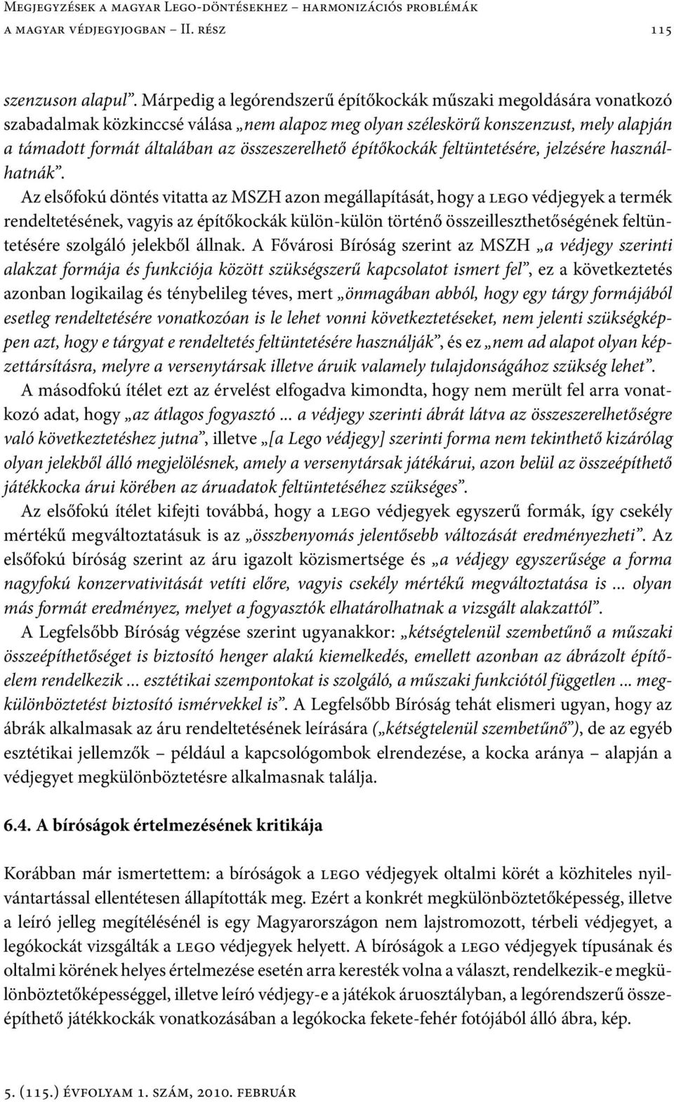 összeszerelhető építőkockák feltüntetésére, jelzésére használhatnák.