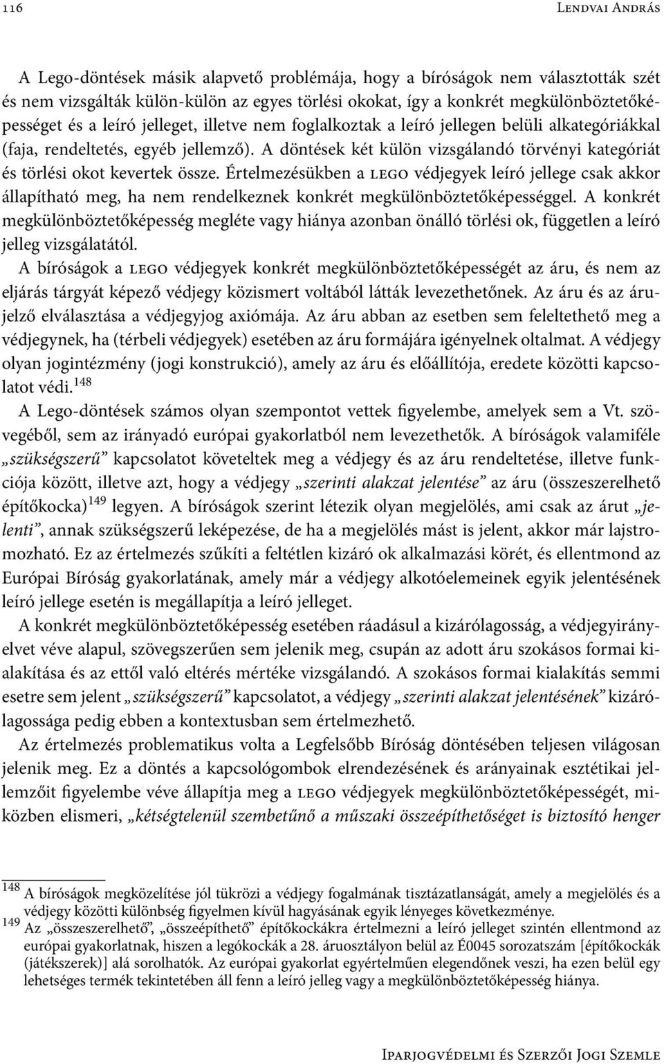 A döntések két külön vizsgálandó törvényi kategóriát és törlési okot kevertek össze.