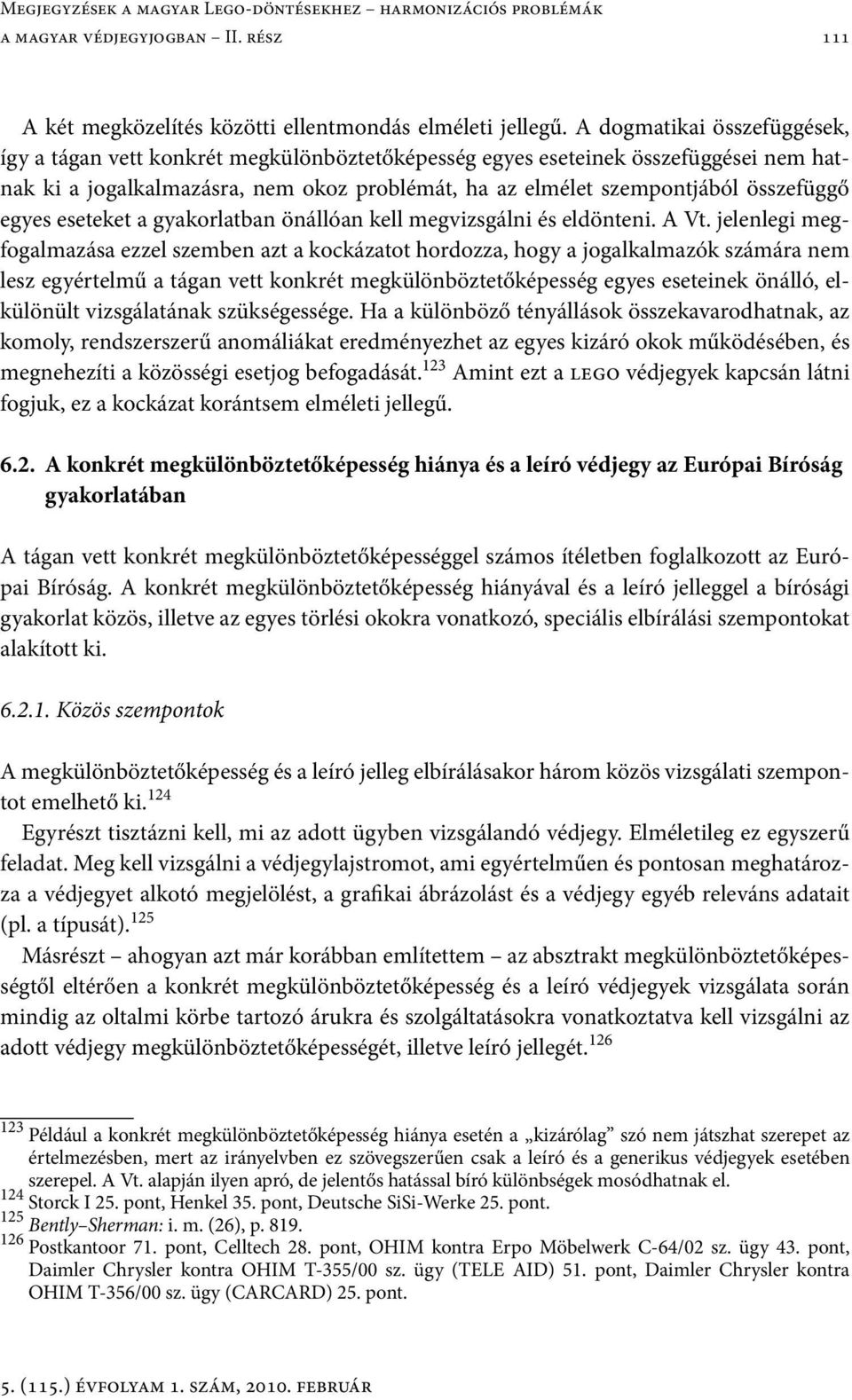egyes eseteket a gyakorlatban önállóan kell megvizsgálni és eldönteni. A Vt.