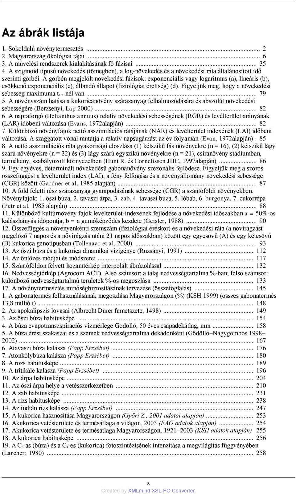 A görbén megjelölt növekedési fázisok: exponenciális vagy logaritmus (a), lineáris (b), csökkenő exponenciális (c), állandó állapot (fiziológiai érettség) (d).