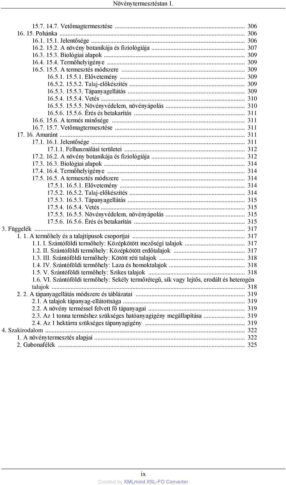 .. 310 16.5.5. 15.5.5. Növényvédelem, növényápolás... 310 16.5.6. 15.5.6. Érés és betakarítás... 311 16.6. 15.6. A termés minősége... 311 16.7. 15.7. Vetőmagtermesztése... 311 17. 16. Amaránt... 311 17.1. 16.1. Jelentősége.