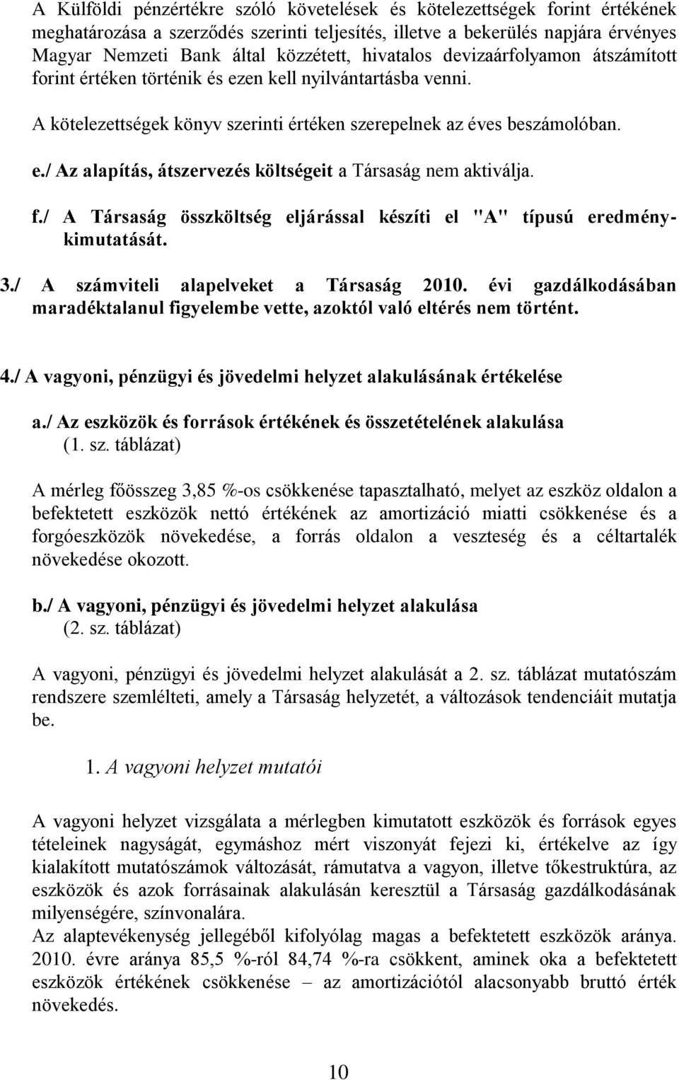 f./ A Társaság összköltség eljárással készíti el "A" típusú eredménykimutatását. 3./ A számviteli alapelveket a Társaság 2010.