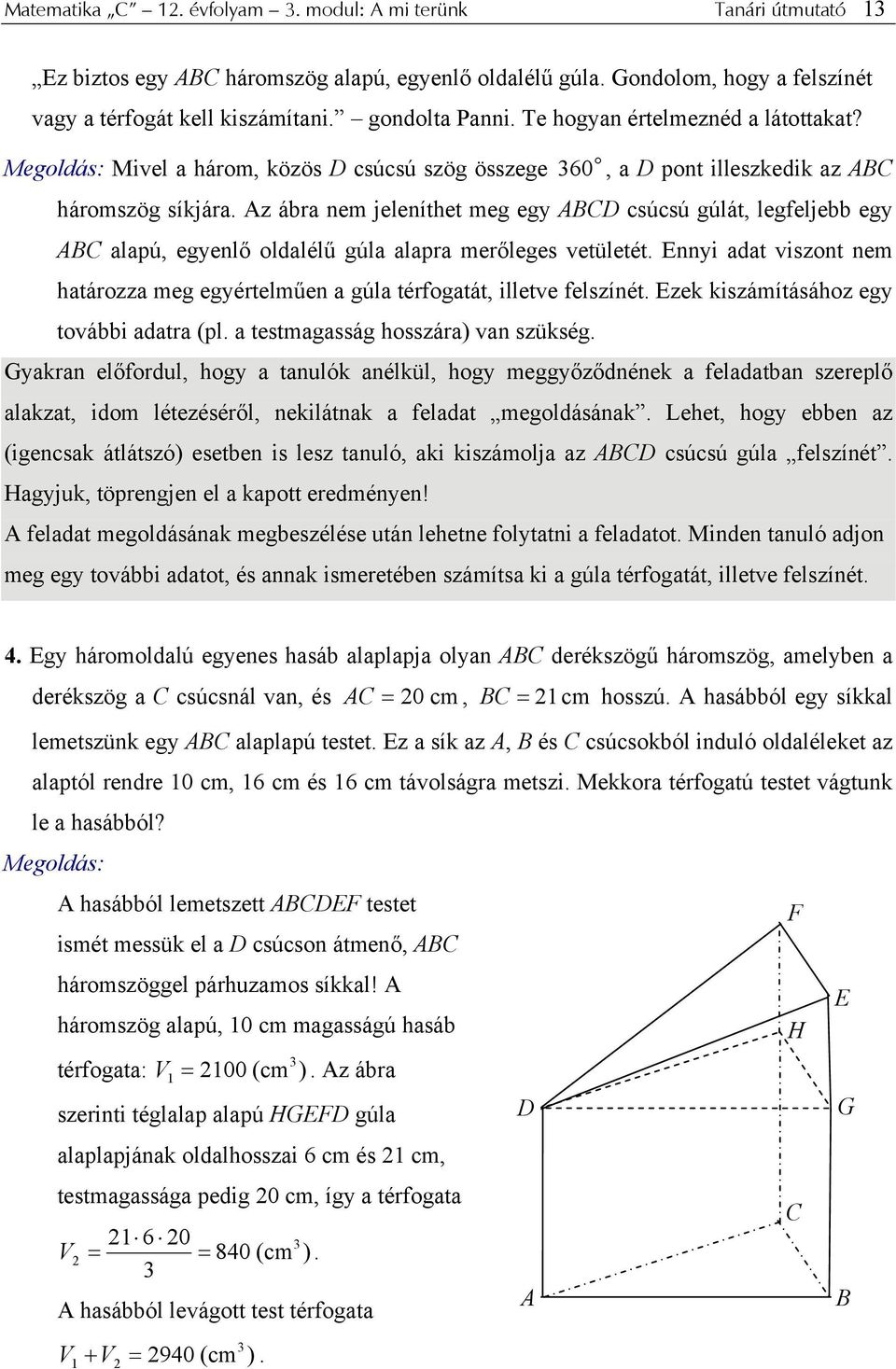 z ábra nem jeleníthet meg egy BCD csúcsú gúlát, legfeljebb egy BC alapú, egyenlő ldalélű gúla alapra merőleges vetületét.