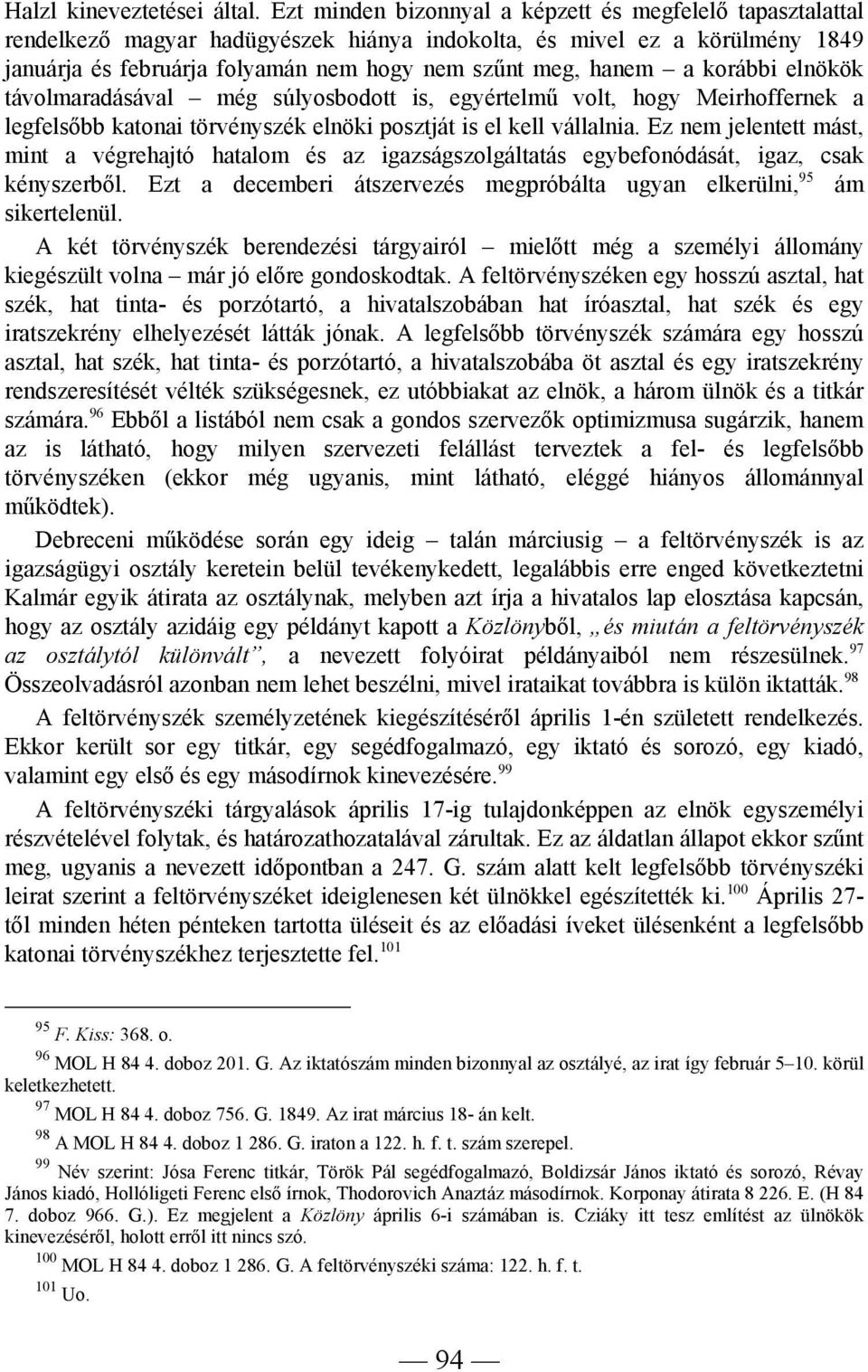 korábbi elnökök távolmaradásával még súlyosbodott is, egyértelmű volt, hogy Meirhoffernek a legfelsőbb katonai törvényszék elnöki posztját is el kell vállalnia.