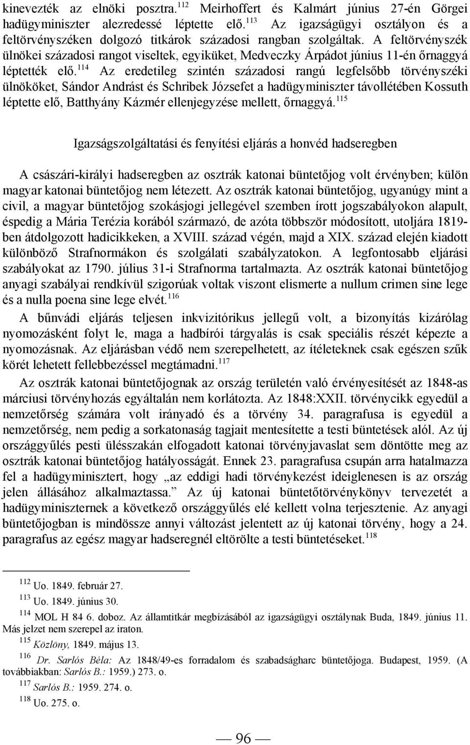 A feltörvényszék ülnökei századosi rangot viseltek, egyiküket, Medveczky Árpádot június 11-én őrnaggyá léptették elő.