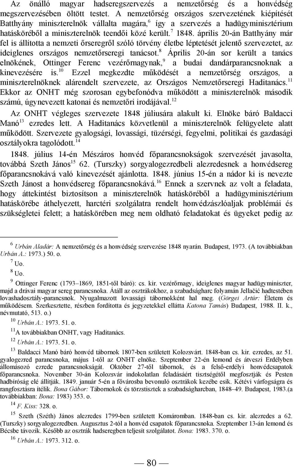 április 20-án Batthyány már fel is állította a nemzeti őrseregről szóló törvény életbe léptetését jelentő szervezetet, az ideiglenes országos nemzetőrseregi tanácsot.