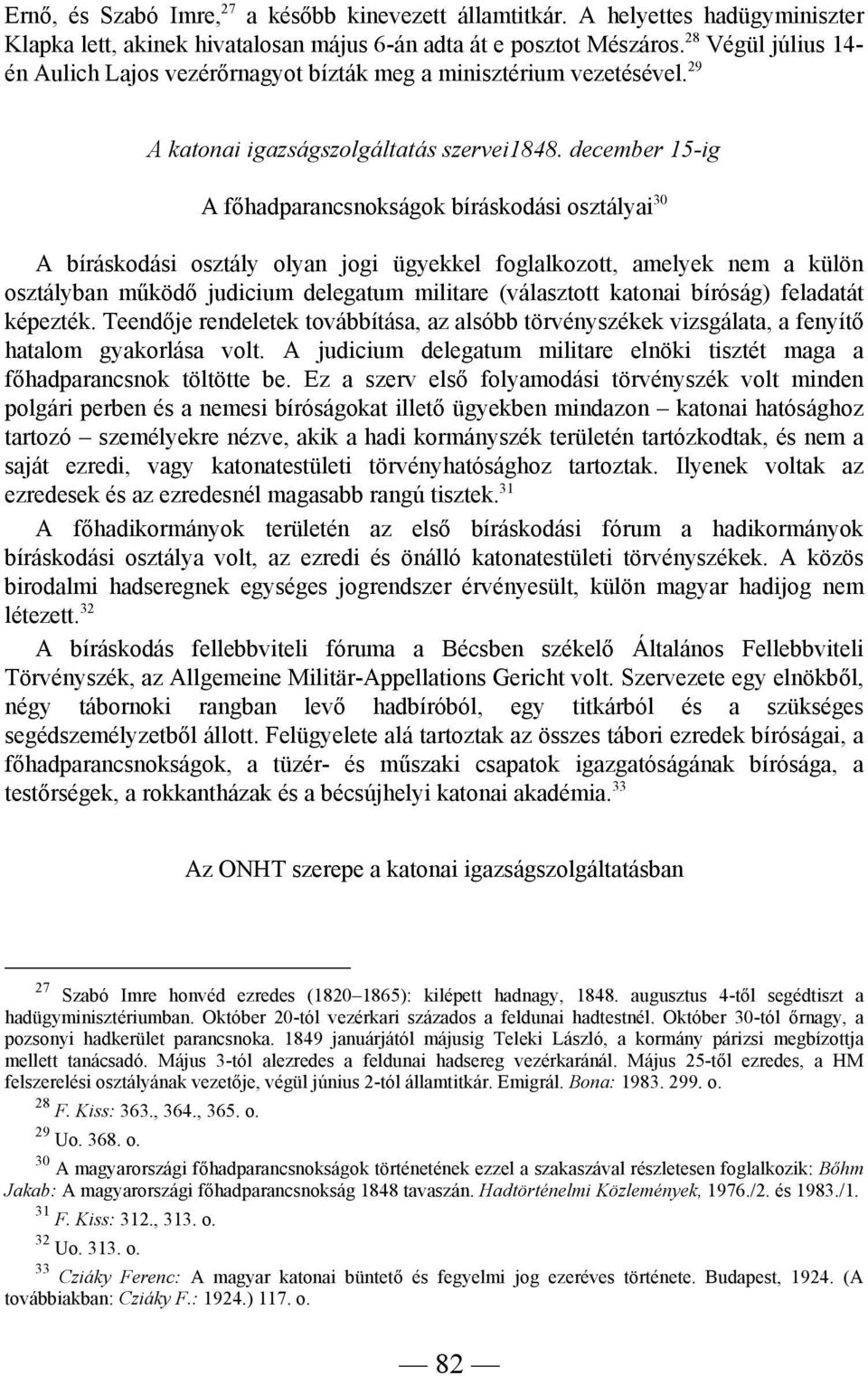 december 15-ig A főhadparancsnokságok bíráskodási osztályai 30 A bíráskodási osztály olyan jogi ügyekkel foglalkozott, amelyek nem a külön osztályban működő judicium delegatum militare (választott