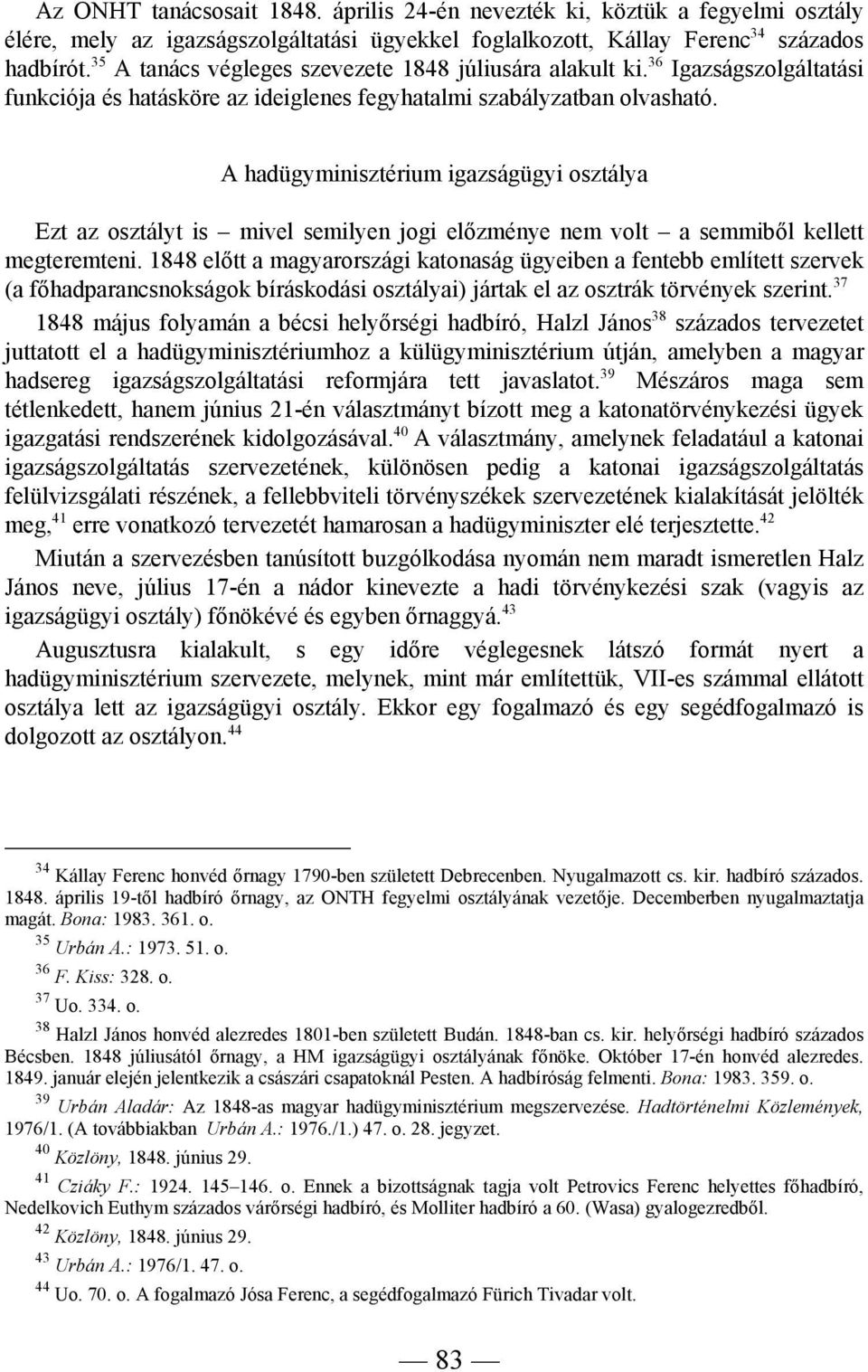 A hadügyminisztérium igazságügyi osztálya Ezt az osztályt is mivel semilyen jogi előzménye nem volt a semmiből kellett megteremteni.