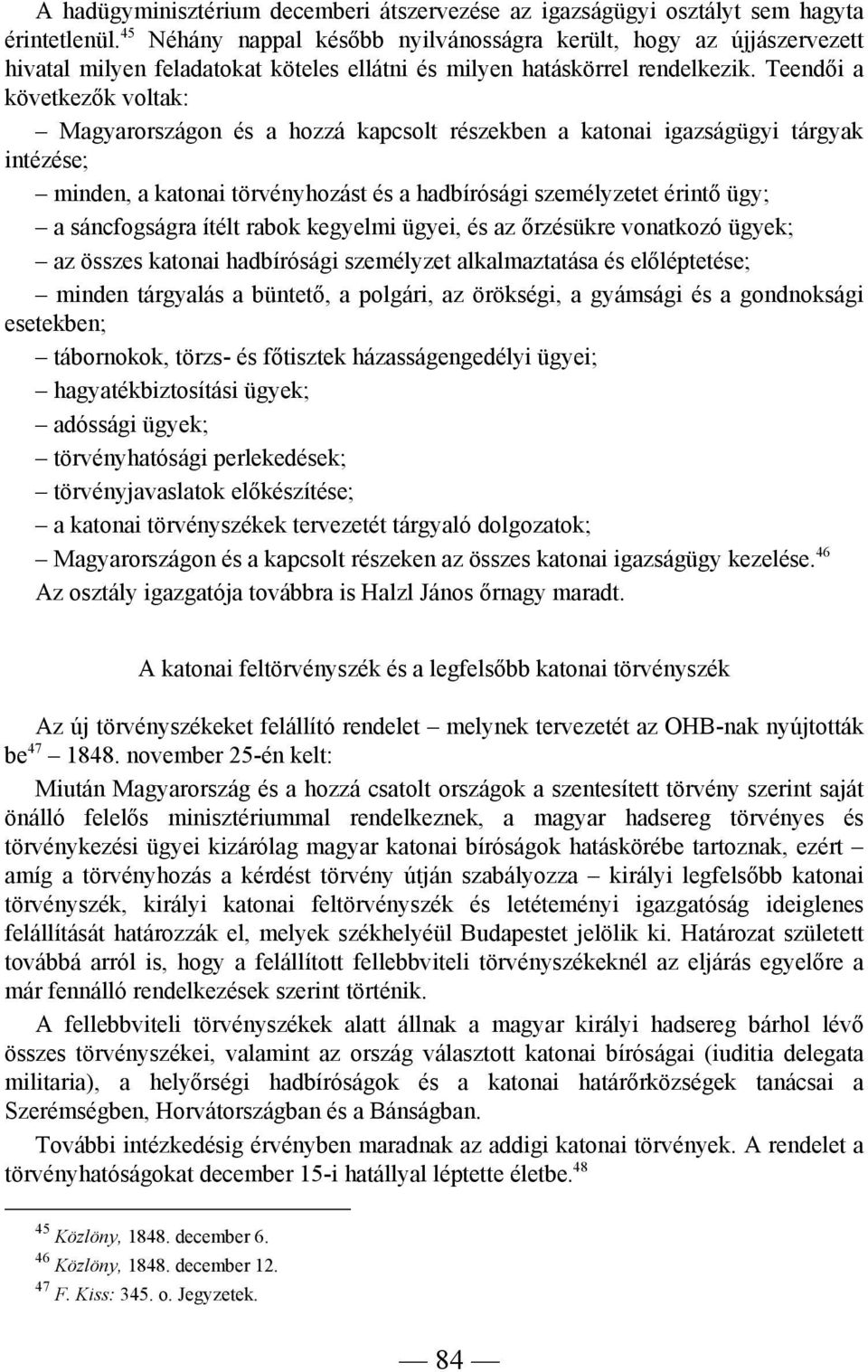 Teendői a következők voltak: Magyarországon és a hozzá kapcsolt részekben a katonai igazságügyi tárgyak intézése; minden, a katonai törvényhozást és a hadbírósági személyzetet érintő ügy; a